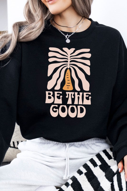 Be The Good Fleece Sweatshirt