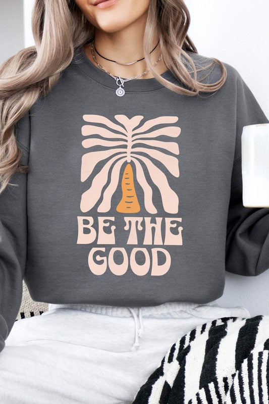 Be The Good Fleece Sweatshirt