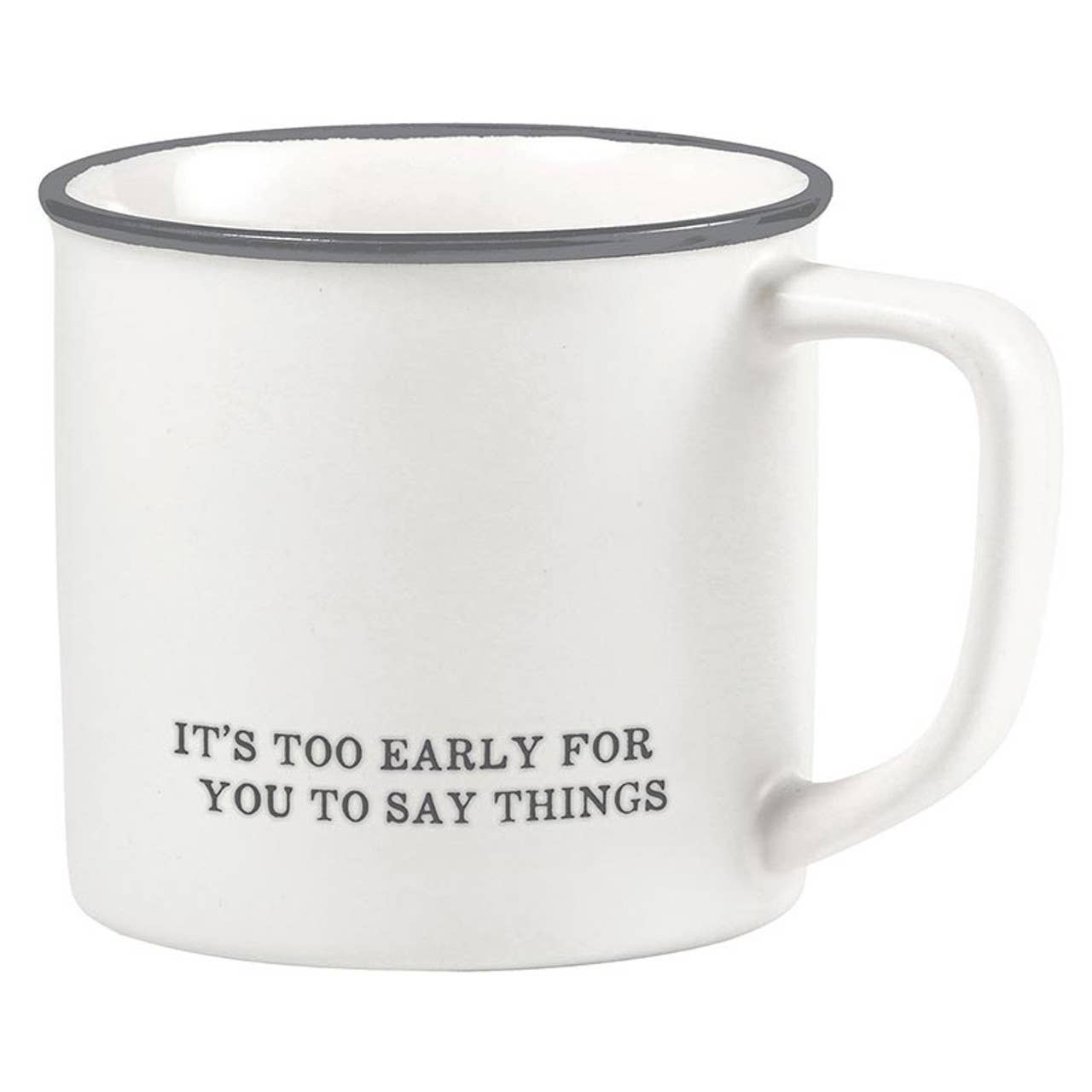 Funny coffee mug with text 'It's too early for you to say things' in a sleek matte finish