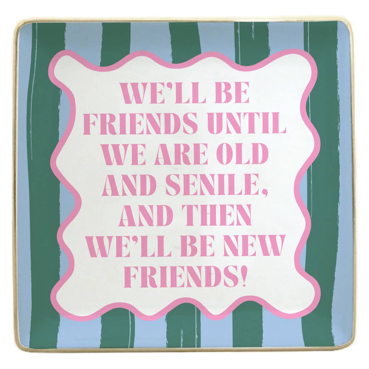 soiree-sisters - Ceramic Trinket Tray | We'll Be Friends Until We Are Old