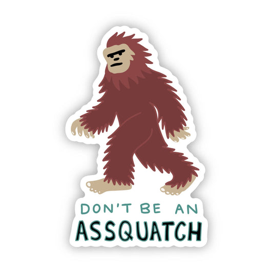 Big Moods - "Don't Be An Assquatch" Big Foot Sticker
