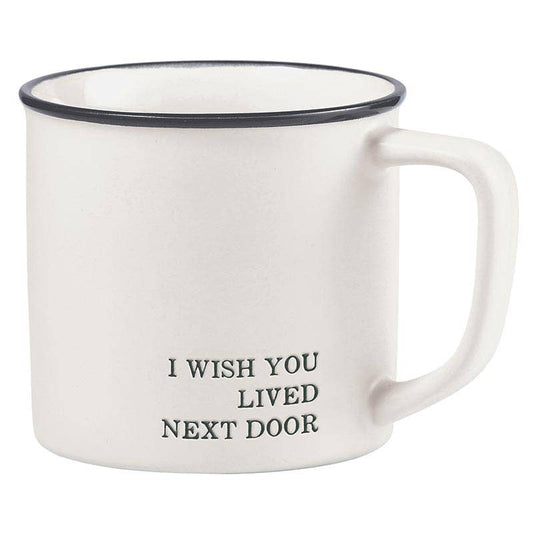 I wish you lived next door mug with debossed print, sturdy stoneware design for everyday use.
