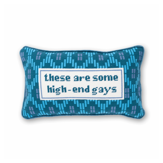 Furbish Studio - “These Are Some High-End Gays” Needlepoint Pillow